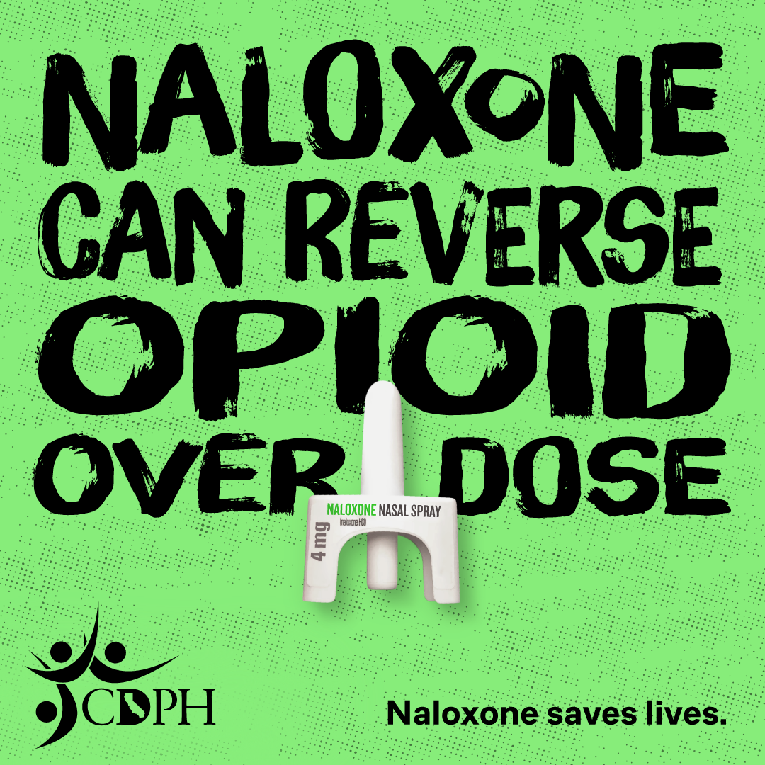 Image contains the following words: "Nalaxone can reverse opioid overdose" and "Naloxone saves lives." with a Naloxone spray bottle and the CDPH logo. 