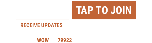 Text WOW to 79922 for new offerings, specials and more!