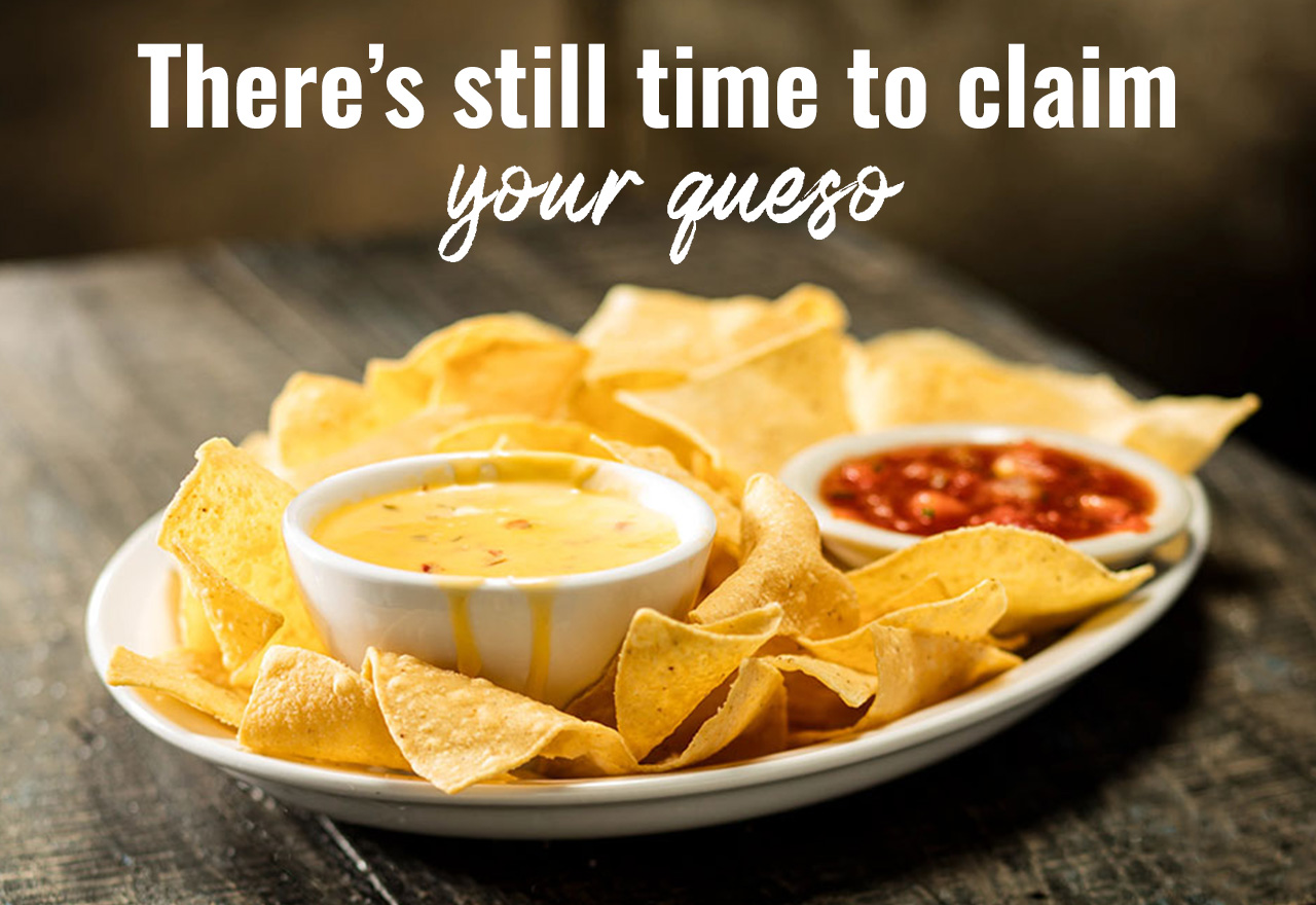 There's still time to claim your queso