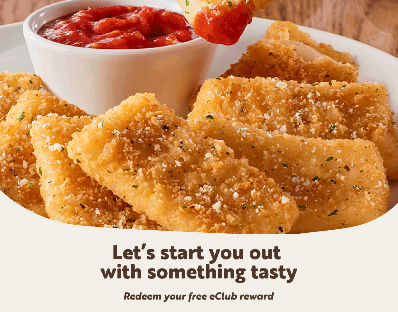 Your eClub reward is here! Enjoy a free appetizer or dessert on us.