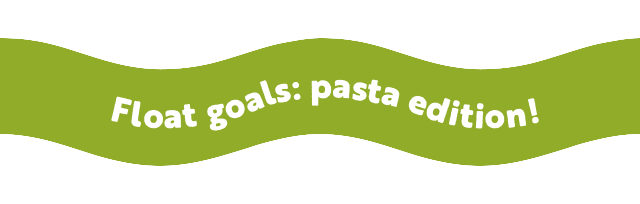 Float goals: pasta edition!