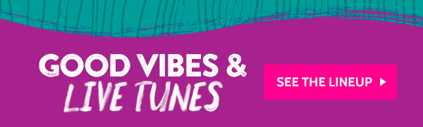 Good vibes & live tunes! See the lineup!