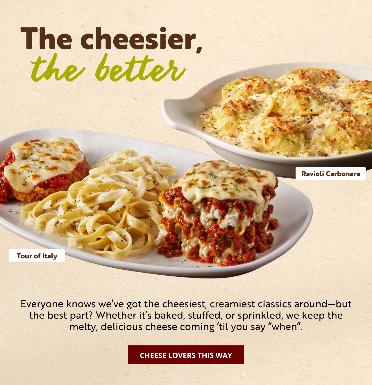 The cheesier, the better.