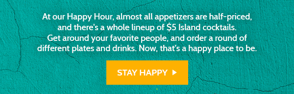 Half-priced apps and $5 Island cocktails!