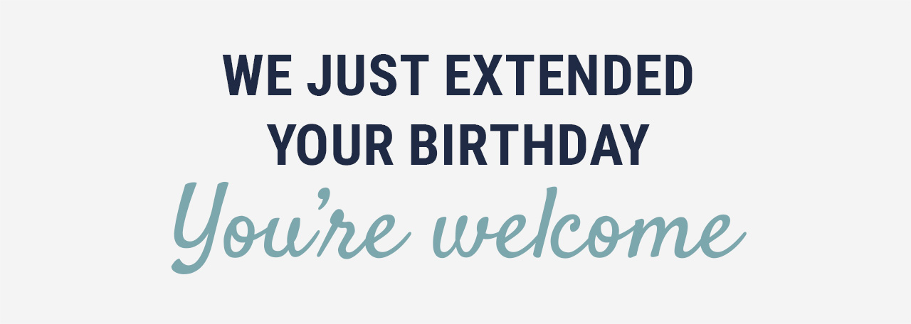 We just extended your birthday