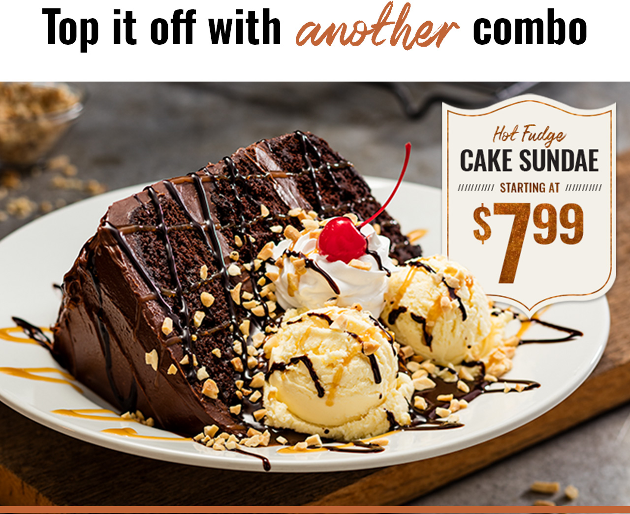 Hot Fudge Cake Sundae starting at $7.99