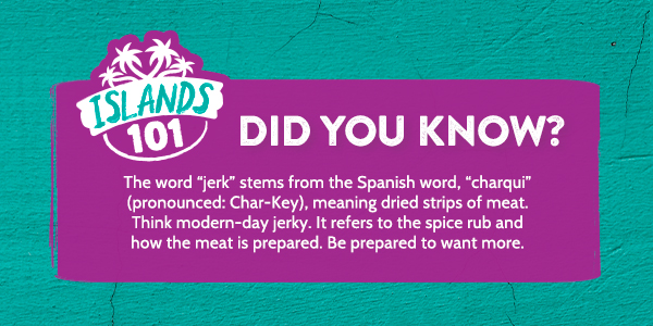 Islands 101: The word  jerk stems from the Spanish word, charqui