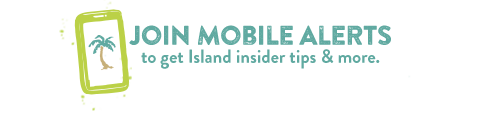 Join Mobile Alerts to get Island insider tips & more.