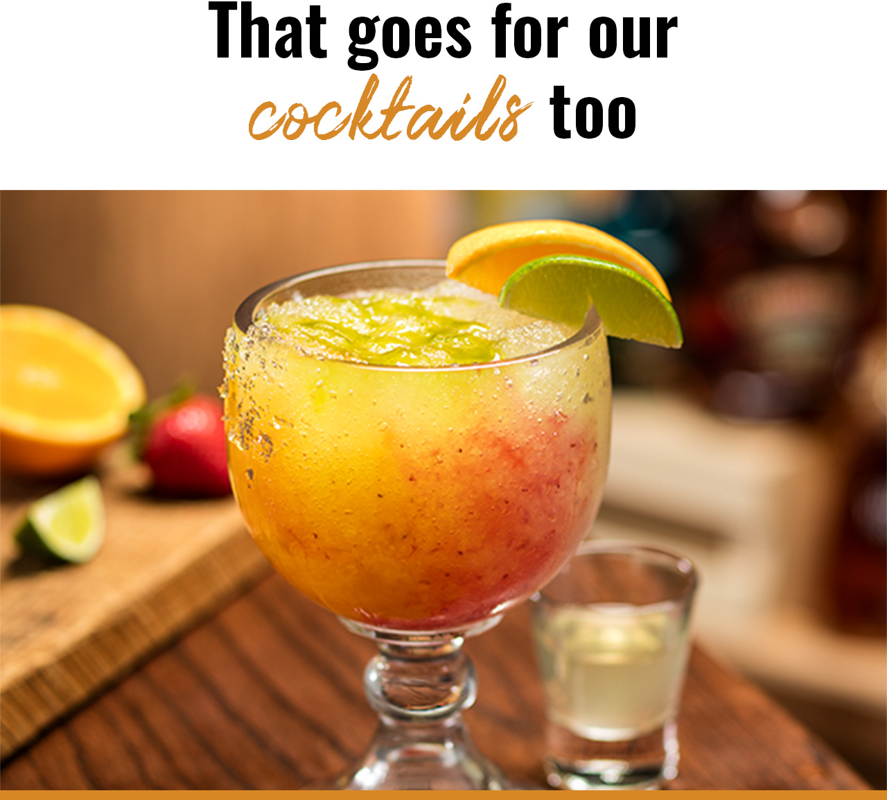 That goes for our cocktails too