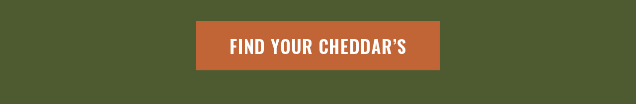 FIND YOUR CHEDDAR’S