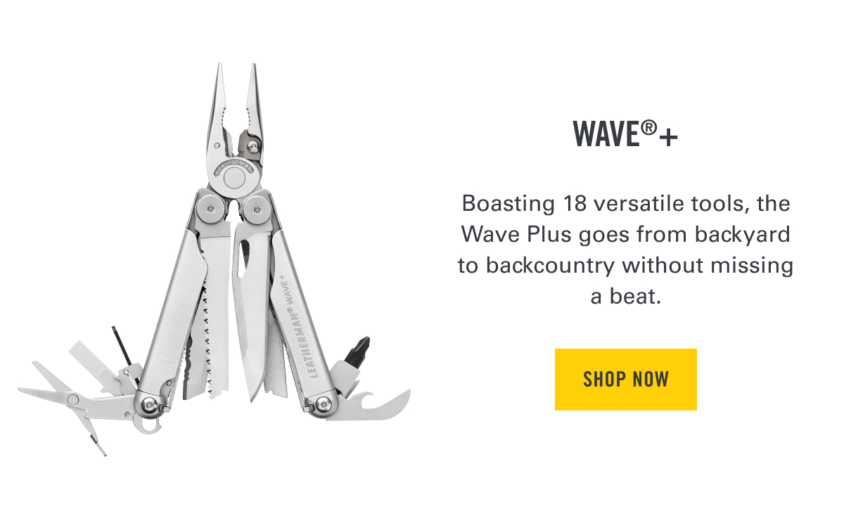  WAVE Boasting 18 versatile tools, the Wave Plus goes from backyard to backcountry without missing a beat. 