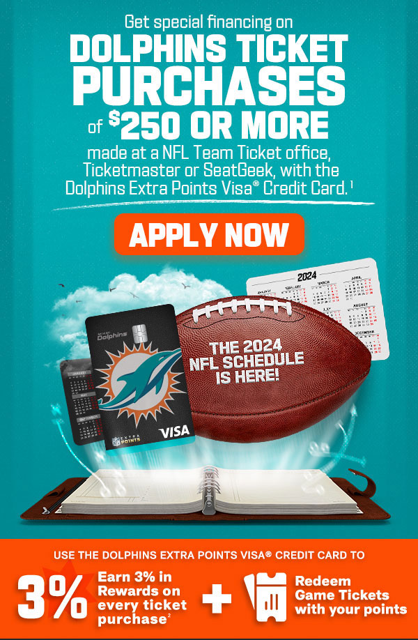 Get special financing on Dolphins ticket purchases of $250 or more made at a NFL Team Ticket office, Ticketmaster, or SeatGeek with the Dolphins Extra Points Visa Credit Card. APPLY NOW