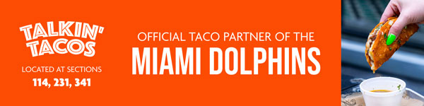 Talkin' Tacos Located at Sections 114, 231, 341. Official Taco Partner of the Miami Dolphins