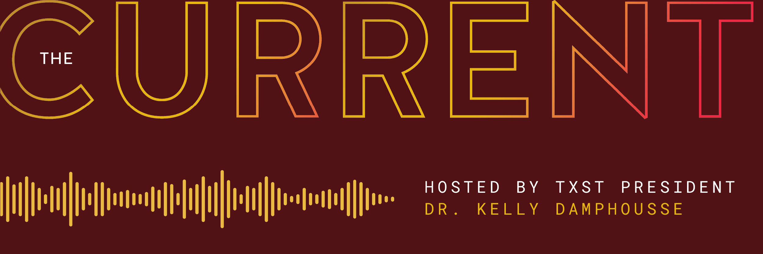 The Current Hosted by TXST Presdient Dr. Kelly Damphousse