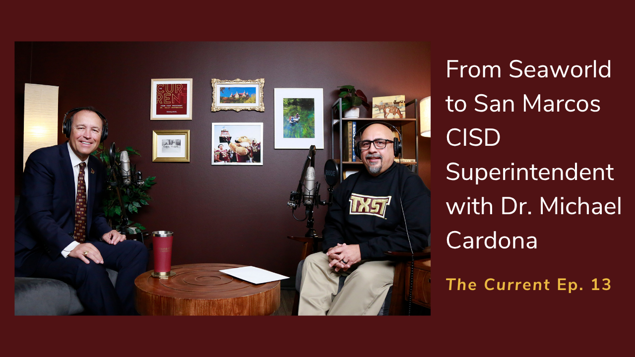 From Seaworld to San Marcos CISD Superintendent with Dr. Michael Cardona, The Current Ep. 13