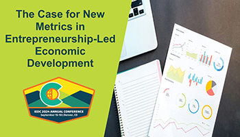 IEDC Annual Conference Session Slides: The Case for New Metrics in Entrepreneurship-Led Economic Development