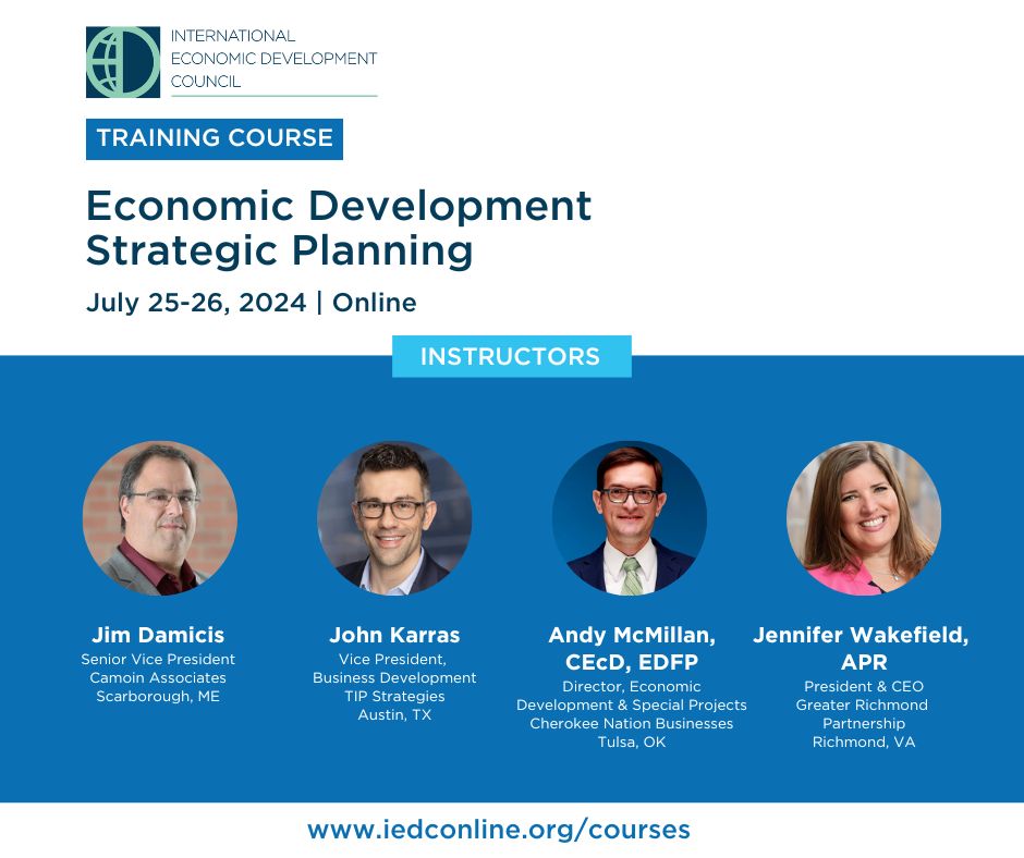 IEDC Economic Development Strategic Planning Training Course. July 25-26, 2024. Online. Instructors: Jim Damacis, John Karras, Andy McMillan, CEcD, EDFP, and Jennifer Wakefield, APR