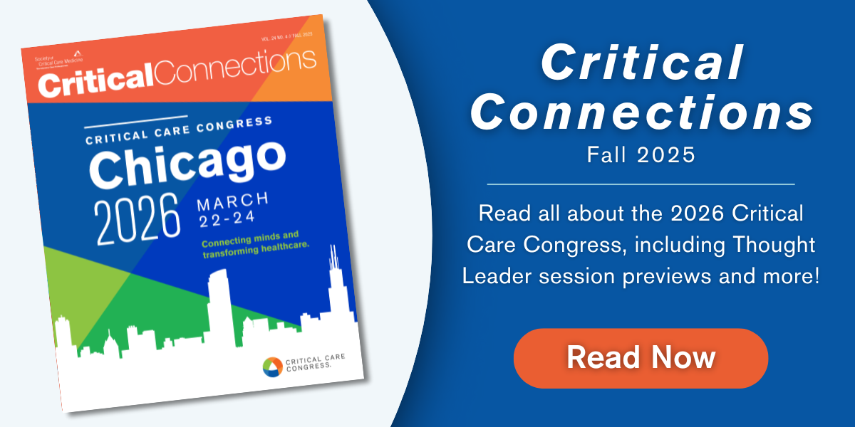 Critical Connections: Fall 2025. Read all about the 2026 Critical Care Congress, including Thought Leader session previews and more! Read Now
