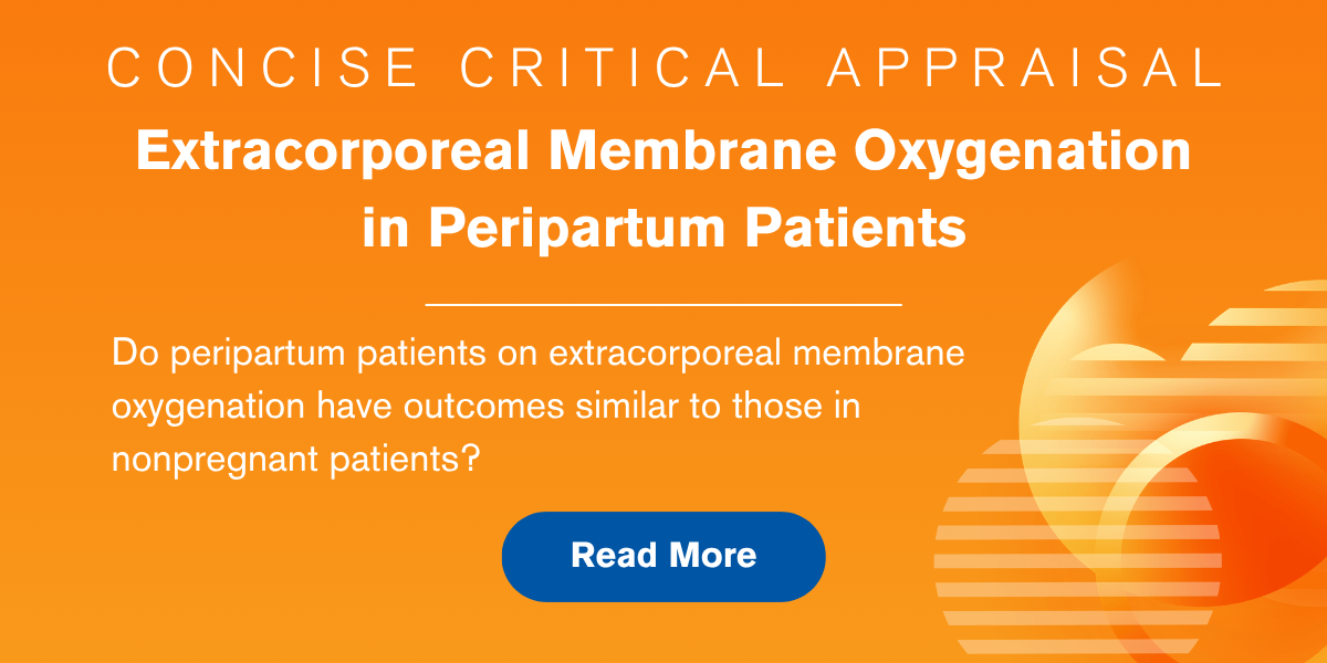 Concise Critical Appraisal: Extracorporeal Membrane Oxygenation in Peripartum Patients. Do peripartum patients on extracorporeal membrane oxygenation have outcomes similar to those in nonpregnant patients? Read More