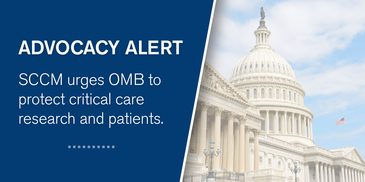 Advocacy alert: SCCM Urges OMB to protect critical care research and patients.