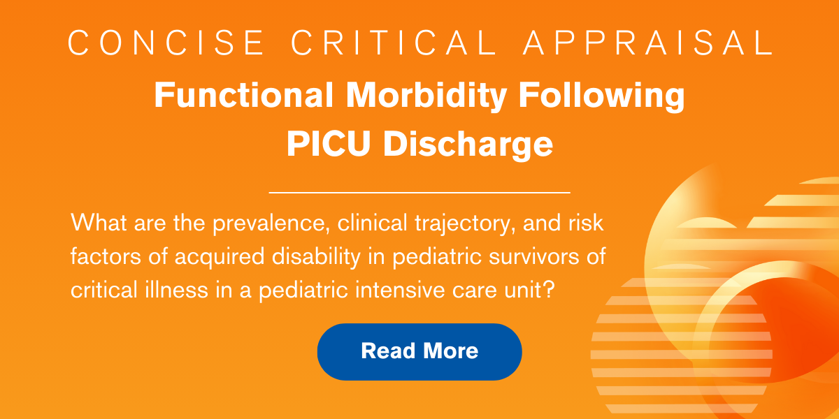 Concise Critical Appraisal: Functional Morbidity Following PICU Discharge. What are the prevalence, clinical trajectory, and risk factors of acquired disability in pediatric survivors of critical illness in a pediatric intensive care unit? Read More