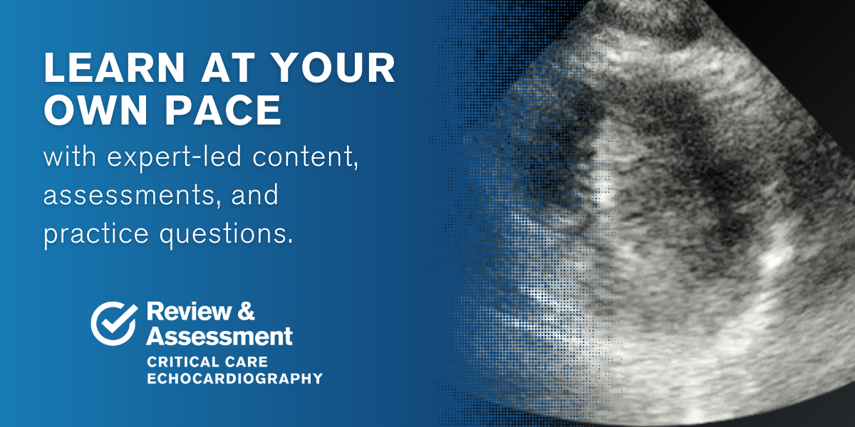 Learn at your own pace with expert-led content, assessments, and practice questions. Review & Assessment: Critical Care Echocardiography
