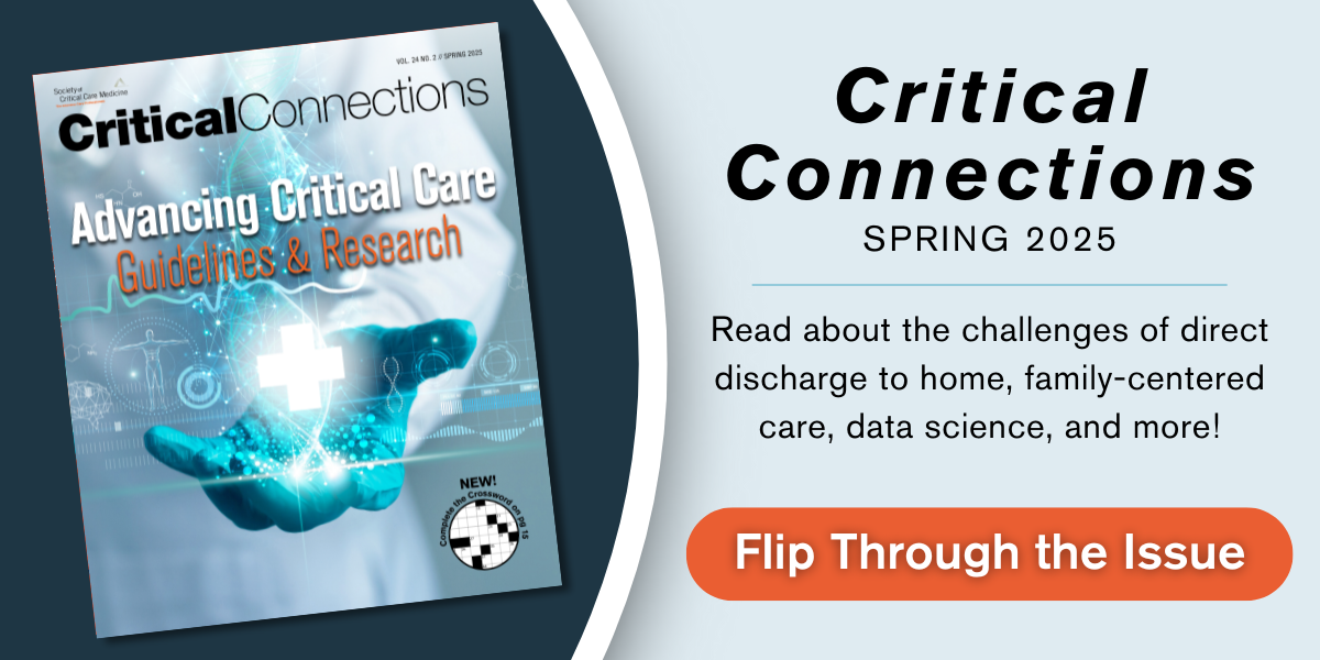 Critical Connections. Spring 2025. Read about the challenges of direct discharge to home, family-centered care, data science, and more! Flip Through the Issue