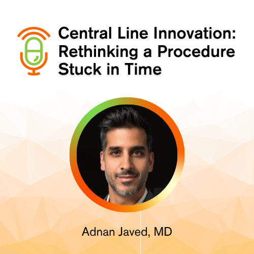 Central Line Innovation: Rethinking a Procedure Stuck in Time. Adnan Javed, MD