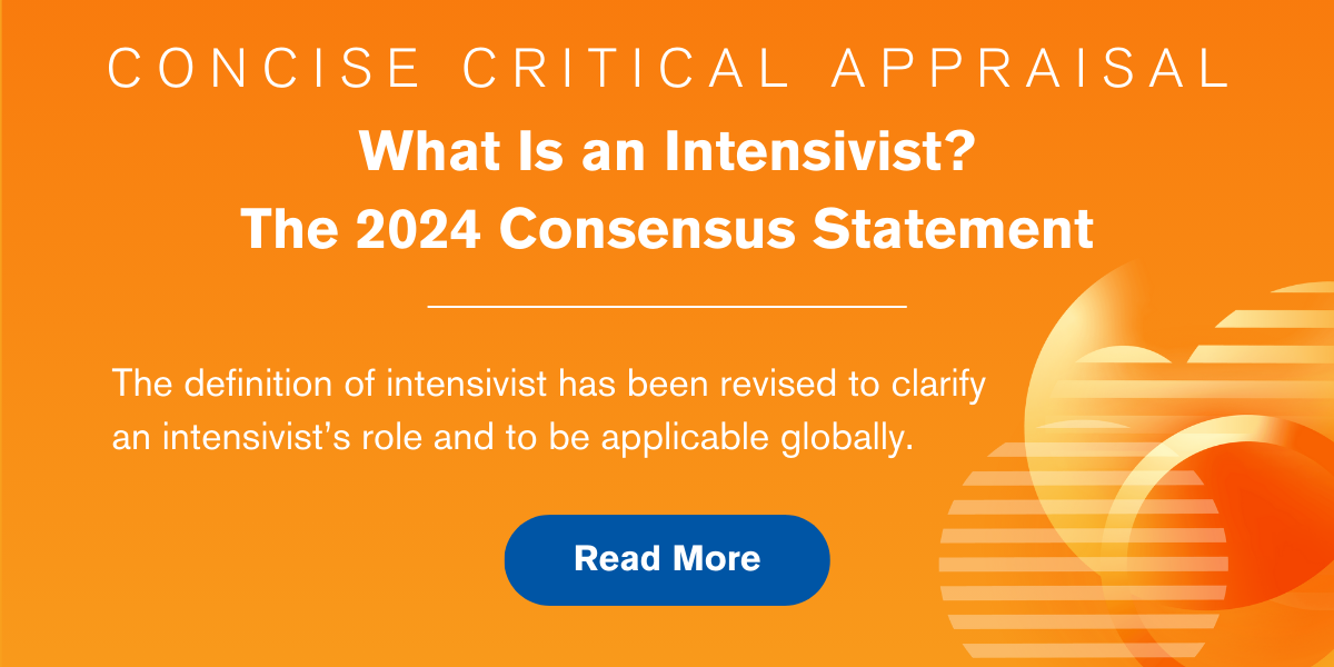 Concise Critical Appraisal: What Is an Intensivist? The 2024 Consensus Statement. The definition of intensivist has been revised to clarify an intensivist’s role and to be applicable globally. Read More