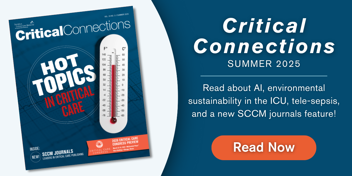 Critical Connections: Summer 2025. Read about AI, environmental sustainability in the ICU, tele-spesis, and a new SCCM journals feature! Read Now