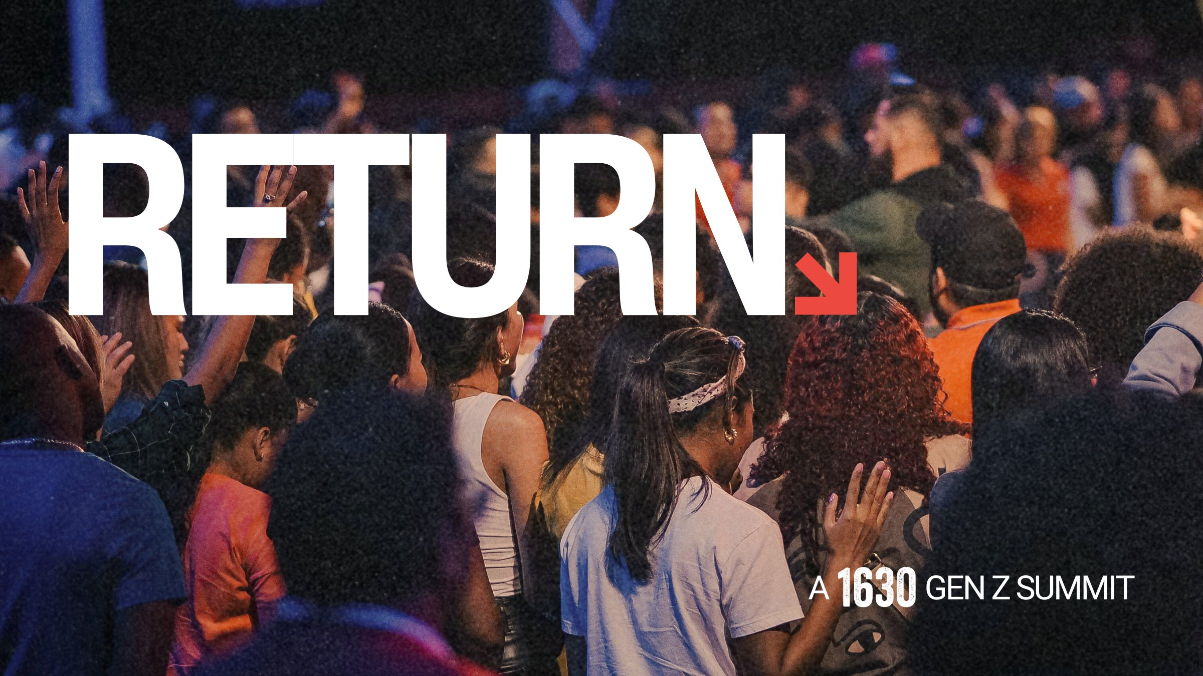 Return, a 1630 Gen Z Summit