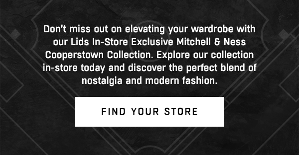 Don't miss out on elevating your wardrobe with our Lids In-Store Exclusive Mitchell & Ness Cooperstown Collection. Explore our collection in-store today and discover the perfect blend of nostalgia and modern fashion.