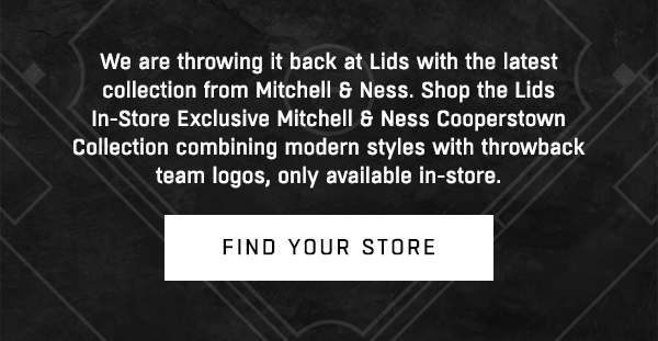 We are throwing it back at Lids with the latest collection from Mitchell & Ness. Shop the Lids In-Store Exclusive Mitchell & Ness Cooperstown Collection combining modern styles with throwback team logos, only available in-store.