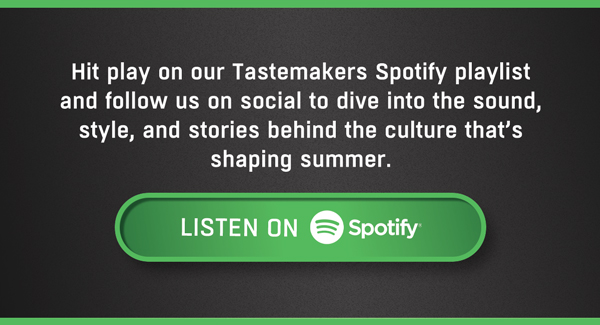 Hit play on our Tastemakers Spotify playlist.